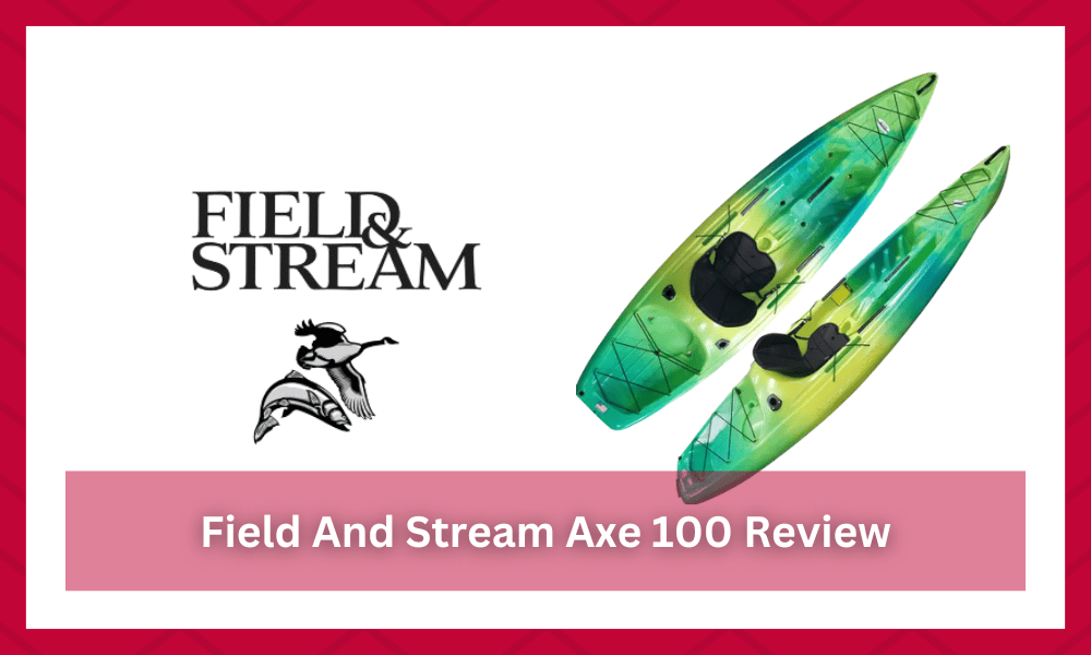 field and stream axe 100 kayak review