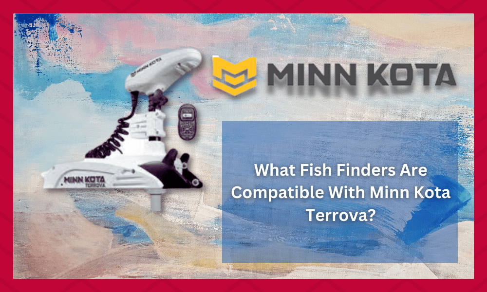 what fish finders are compatible with minn kota terrova