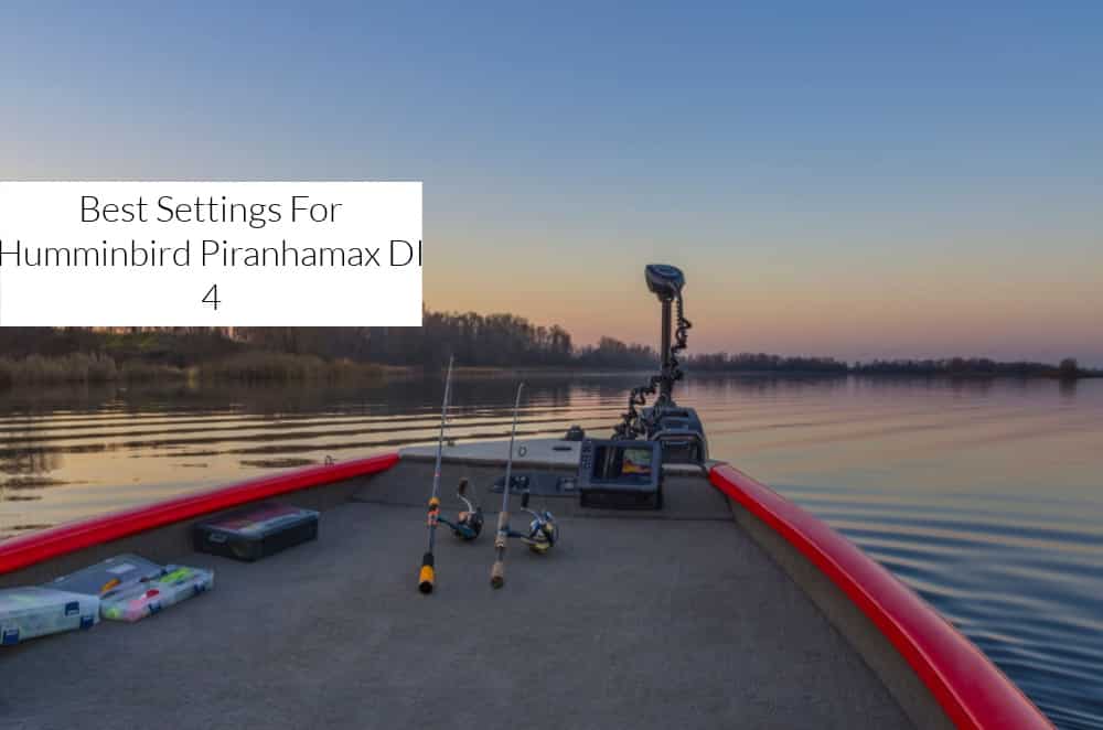 best settings for humminbird piranhamax 4 di