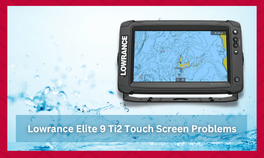 lowrance elite 9 ti2 touch screen problems