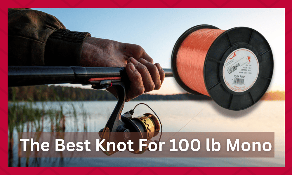 best knot for 100 lb mono