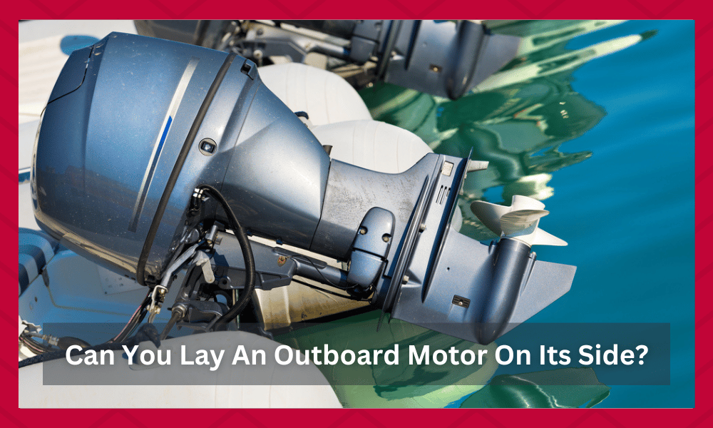 can you lay an outboard motor on its side