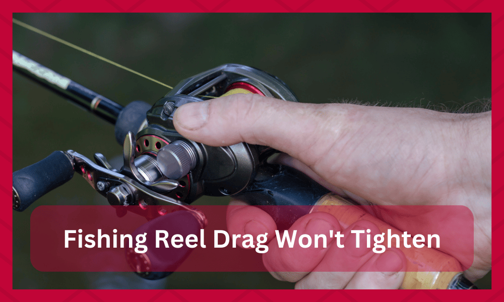fishing reel drag won't tighten