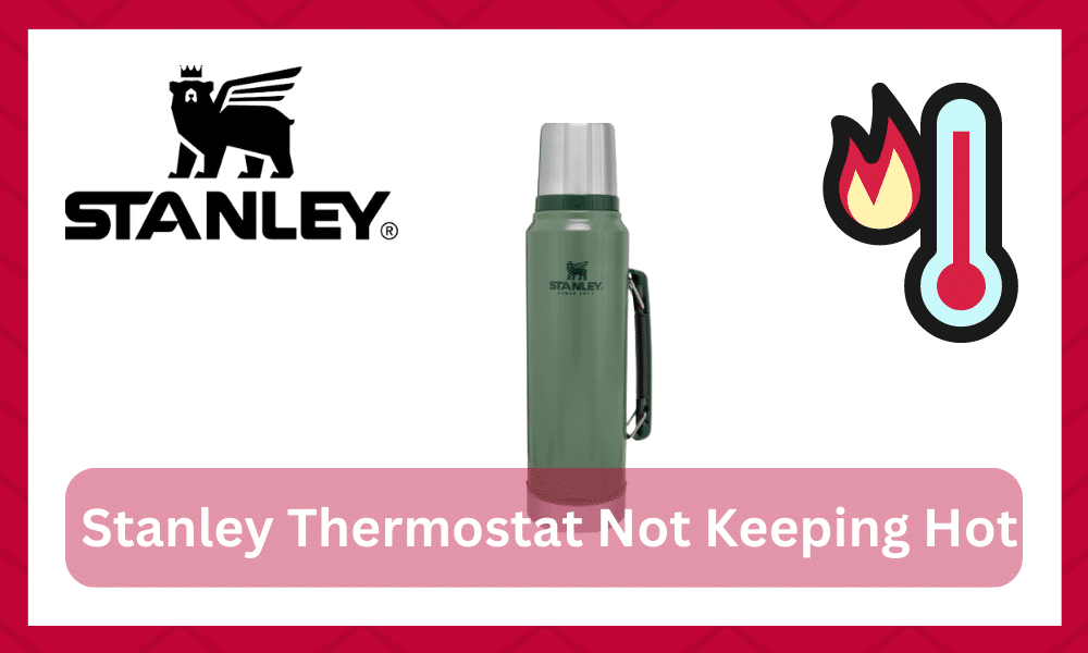 stanley thermos not keeping hot