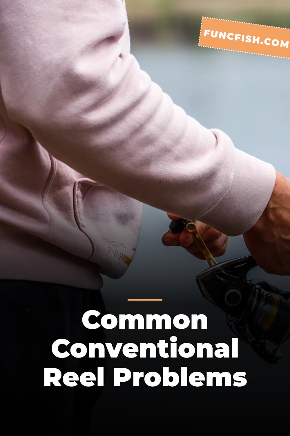 Common Conventional Reel Problems